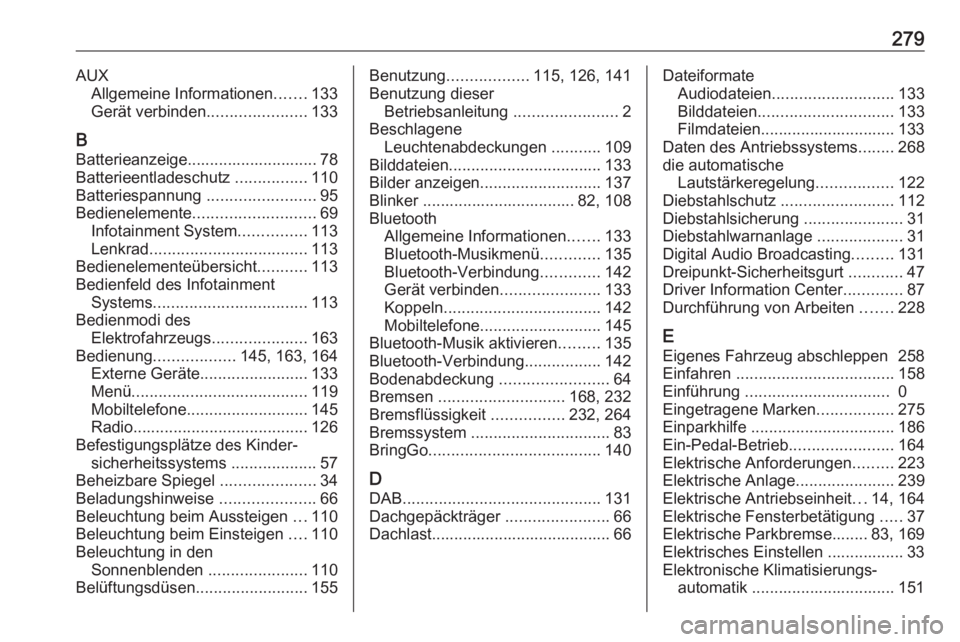 OPEL AMPERA E 2017.5 Betriebsanleitung (in German) 279AUXAllgemeine Informationen .......133
Gerät verbinden ......................133
B Batterieanzeige............................. 78
Batterieentladeschutz ................110
Batteriespannung .... OPEL AMPERA E 2017.5 Betriebsanleitung (in German) 279AUXAllgemeine Informationen .......133
Gerät verbinden ......................133
B Batterieanzeige............................. 78
Batterieentladeschutz ................110
Batteriespannung ....