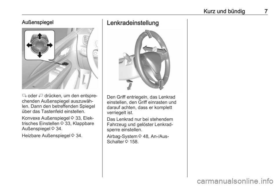 OPEL AMPERA E 2017.5  Betriebsanleitung (in German) Kurz und bündig7Außenspiegel
í oder  ì drücken, um den entspre‐
chenden Außenspiegel auszuwäh‐
len. Dann den betreffenden Spiegel
über das Tastenfeld einstellen.
Konvexe Außenspiegel  3 3