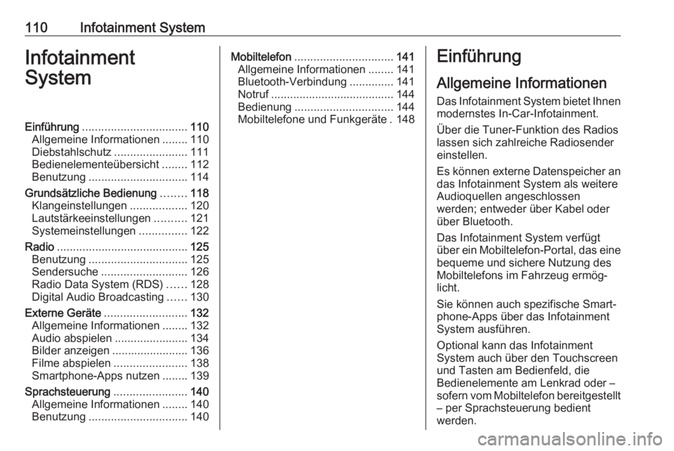 OPEL AMPERA E 2018  Betriebsanleitung (in German) 110Infotainment SystemInfotainment
SystemEinführung ................................. 110
Allgemeine Informationen ........110
Diebstahlschutz .......................111
Bedienelementeübersicht ....