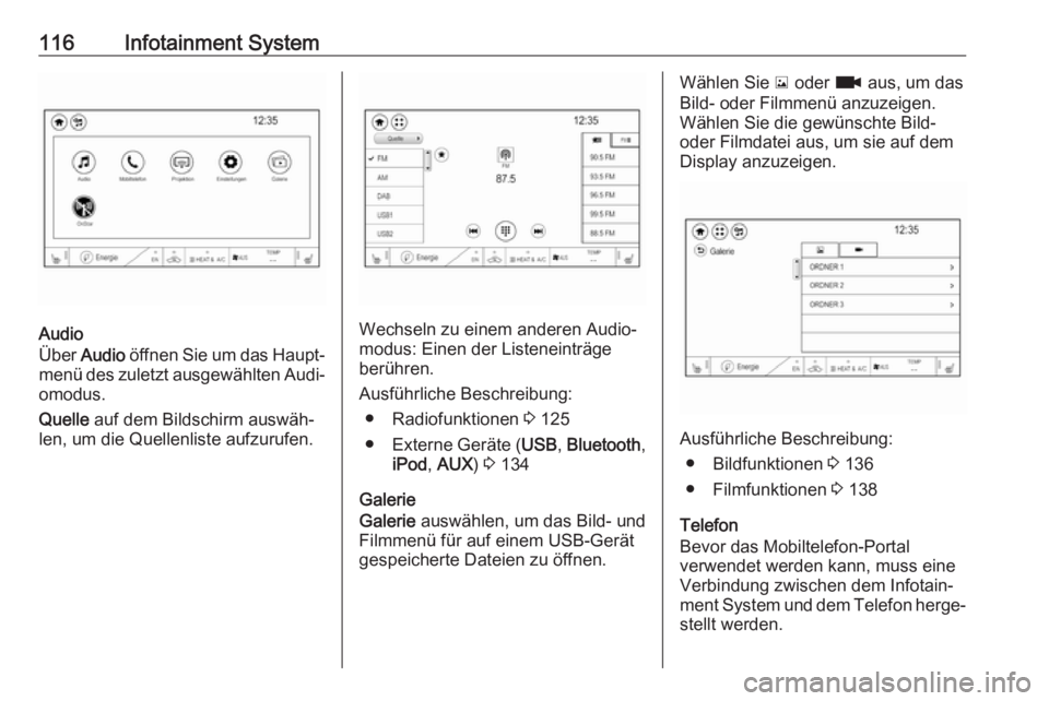 OPEL AMPERA E 2018  Betriebsanleitung (in German) 116Infotainment System
Audio
Über  Audio  öffnen Sie um das Haupt‐
menü des zuletzt ausgewählten Audi‐
omodus.
Quelle  auf dem Bildschirm auswäh‐
len, um die Quellenliste aufzurufen.Wechsel