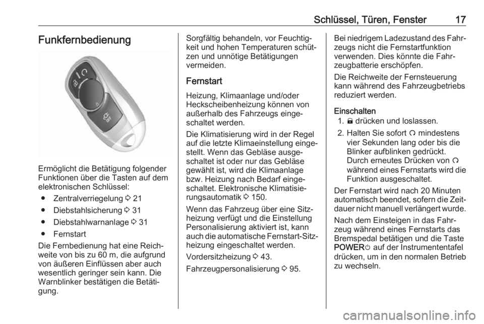 OPEL AMPERA E 2018  Betriebsanleitung (in German) Schlüssel, Türen, Fenster17Funkfernbedienung
Ermöglicht die Betätigung folgender
Funktionen über die Tasten auf dem elektronischen Schlüssel:
● Zentralverriegelung  3 21
● Diebstahlsicherung