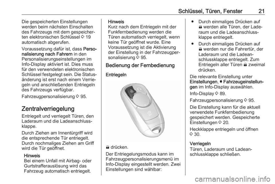OPEL AMPERA E 2018  Betriebsanleitung (in German) Schlüssel, Türen, Fenster21Die gespeicherten Einstellungen
werden beim nächsten Einschalten
des Fahrzeugs mit dem gespeicher‐ ten elektronischen Schlüssel  3 19
automatisch abgerufen.
Voraussetz