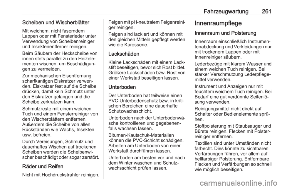 OPEL AMPERA E 2018  Betriebsanleitung (in German) Fahrzeugwartung261Scheiben und WischerblätterMit weichem, nicht faserndem
Lappen oder mit Fensterleder unter
Verwendung von Scheibenreiniger
und Insektenentferner reinigen.
Beim Säubern der Hecksche