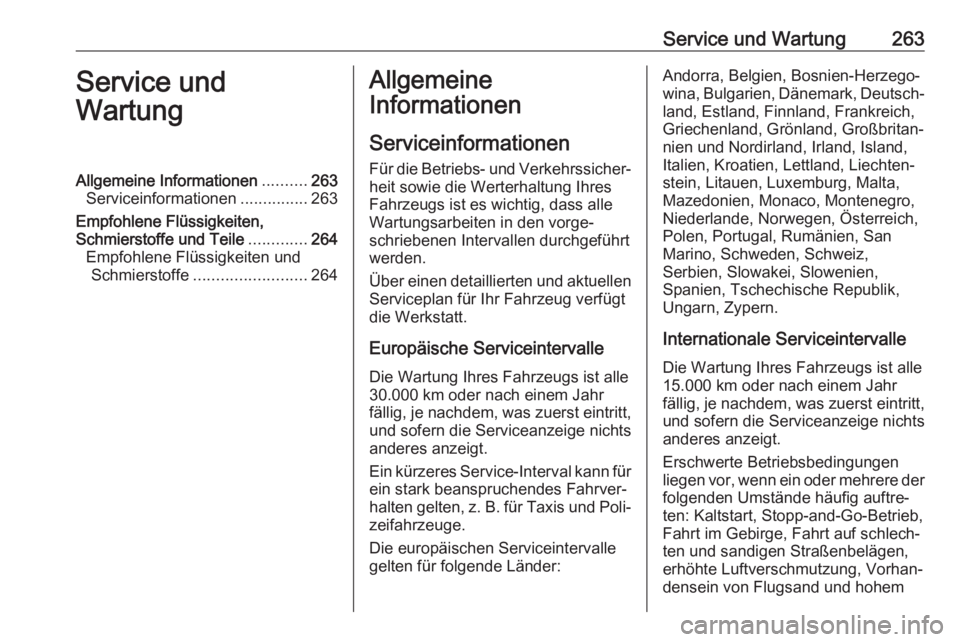 OPEL AMPERA E 2018  Betriebsanleitung (in German) Service und Wartung263Service und
WartungAllgemeine Informationen ..........263
Serviceinformationen ...............263
Empfohlene Flüssigkeiten,
Schmierstoffe und Teile .............264
Empfohlene F
