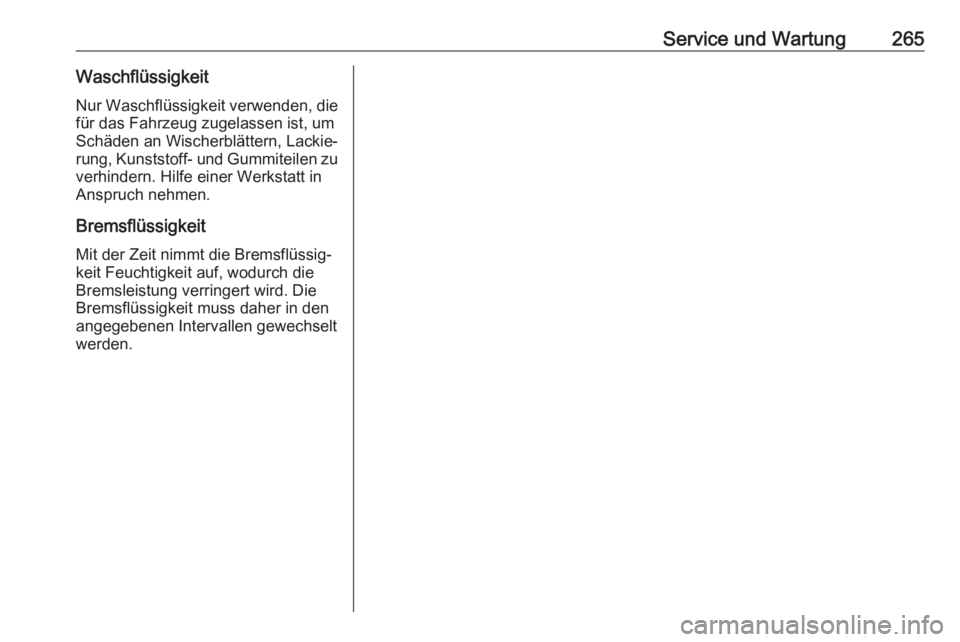 OPEL AMPERA E 2018  Betriebsanleitung (in German) Service und Wartung265WaschflüssigkeitNur Waschflüssigkeit verwenden, die
für das Fahrzeug zugelassen ist, um
Schäden an Wischerblättern, Lackie‐
rung, Kunststoff- und Gummiteilen zu verhindern