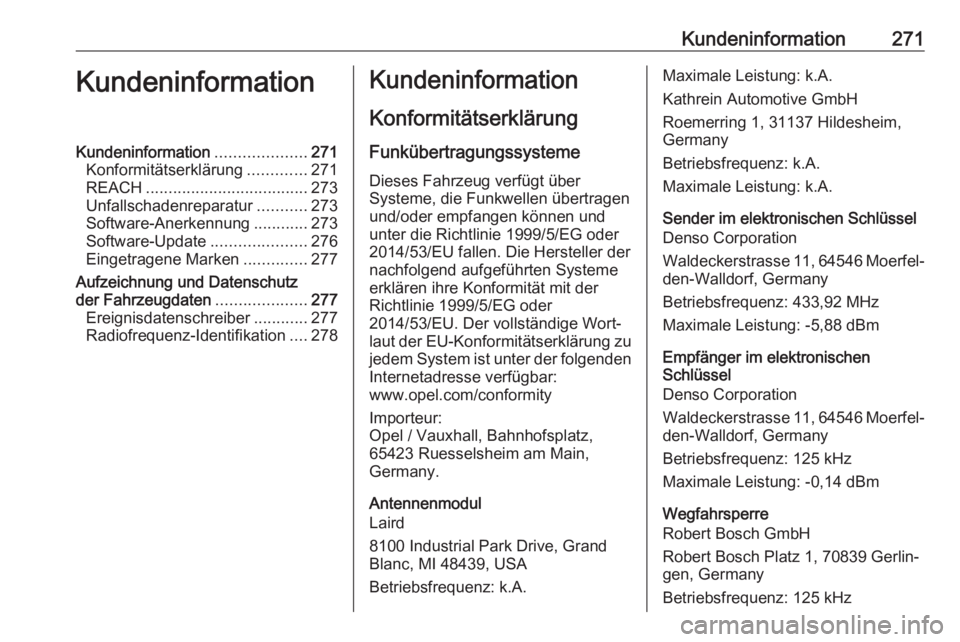 OPEL AMPERA E 2018 Betriebsanleitung (in German) Kundeninformation271KundeninformationKundeninformation....................271
Konformitätserklärung .............271
REACH .................................... 273
Unfallschadenreparatur ........... OPEL AMPERA E 2018 Betriebsanleitung (in German) Kundeninformation271KundeninformationKundeninformation....................271
Konformitätserklärung .............271
REACH .................................... 273
Unfallschadenreparatur ...........