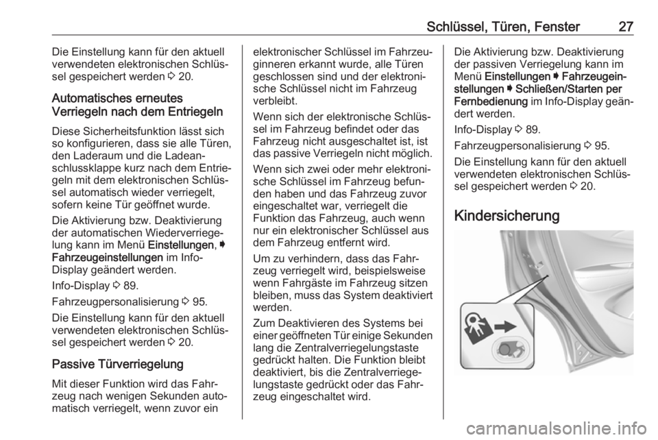 OPEL AMPERA E 2018  Betriebsanleitung (in German) Schlüssel, Türen, Fenster27Die Einstellung kann für den aktuell
verwendeten elektronischen Schlüs‐
sel gespeichert werden  3 20.
Automatisches erneutes
Verriegeln nach dem Entriegeln
Diese Siche