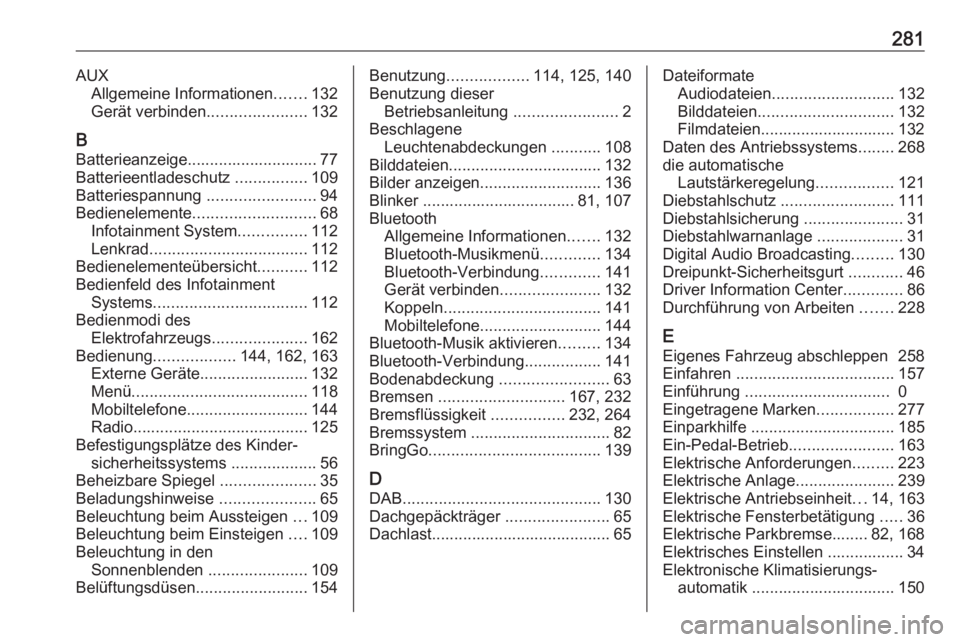 OPEL AMPERA E 2018  Betriebsanleitung (in German) 281AUXAllgemeine Informationen .......132
Gerät verbinden ......................132
B Batterieanzeige............................. 77
Batterieentladeschutz  ................109
Batteriespannung  ....
