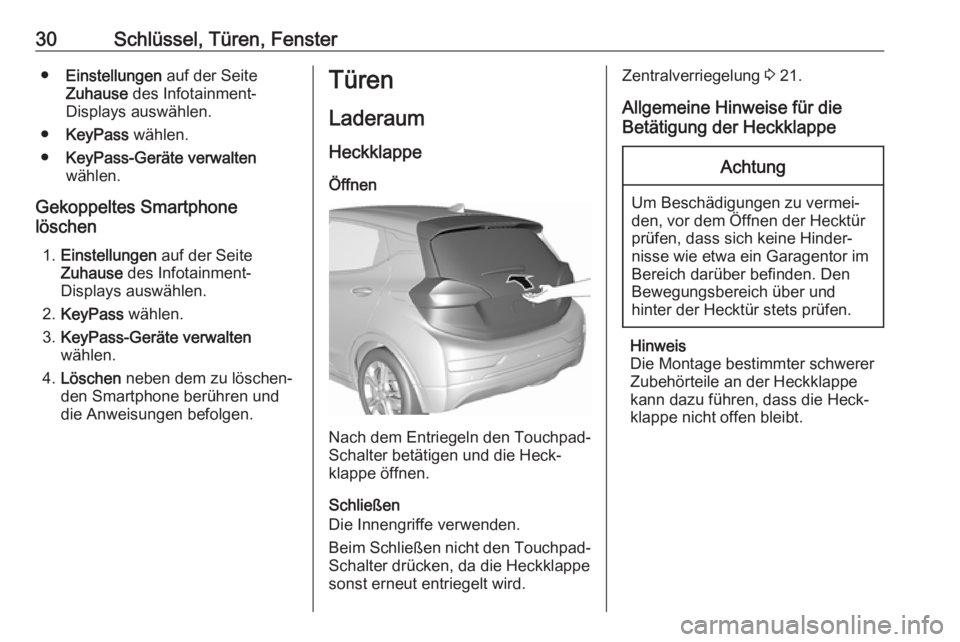 OPEL AMPERA E 2018  Betriebsanleitung (in German) 30Schlüssel, Türen, Fenster●Einstellungen  auf der Seite
Zuhause  des Infotainment-
Displays auswählen.
● KeyPass  wählen.
● KeyPass-Geräte verwalten
wählen.
Gekoppeltes Smartphone
lösche