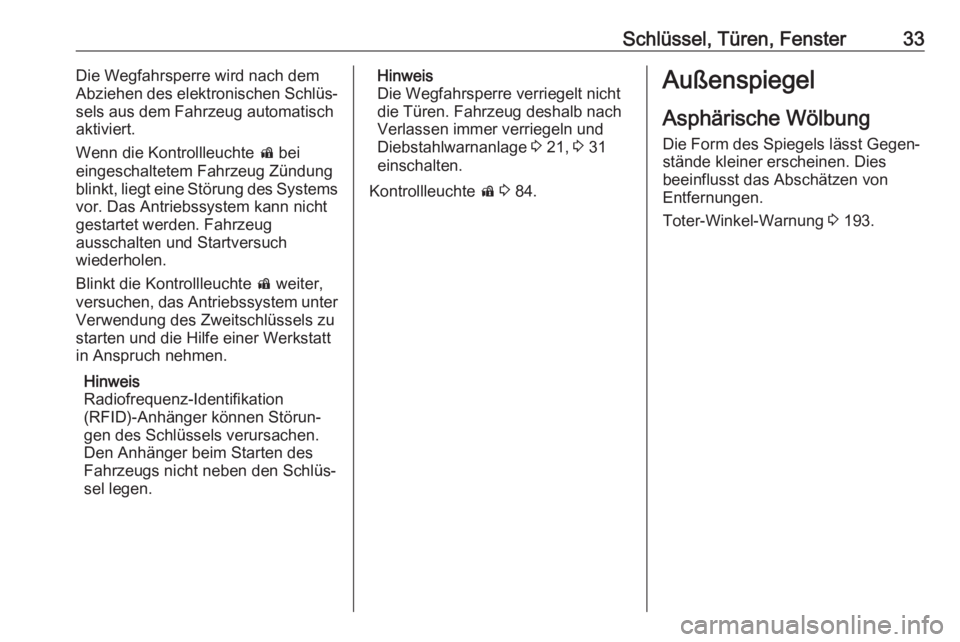 OPEL AMPERA E 2018  Betriebsanleitung (in German) Schlüssel, Türen, Fenster33Die Wegfahrsperre wird nach dem
Abziehen des elektronischen Schlüs‐
sels aus dem Fahrzeug automatisch
aktiviert.
Wenn die Kontrollleuchte  d bei
eingeschaltetem Fahrzeu