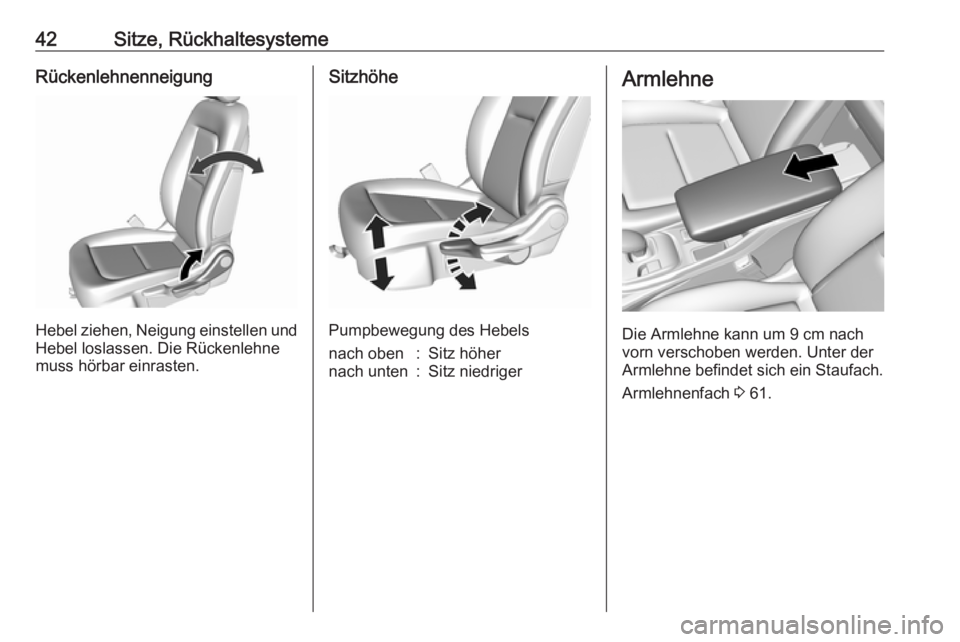 OPEL AMPERA E 2018  Betriebsanleitung (in German) 42Sitze, RückhaltesystemeRückenlehnenneigung
Hebel ziehen, Neigung einstellen und
Hebel loslassen. Die Rückenlehne
muss hörbar einrasten.
Sitzhöhe
Pumpbewegung des Hebels
nach oben:Sitz höhernac