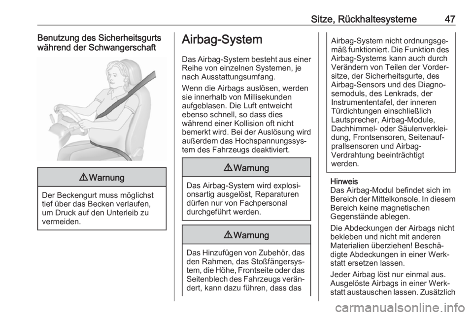 OPEL AMPERA E 2018  Betriebsanleitung (in German) Sitze, Rückhaltesysteme47Benutzung des Sicherheitsgurts
während der Schwangerschaft9 Warnung
Der Beckengurt muss möglichst
tief über das Becken verlaufen,
um Druck auf den Unterleib zu
vermeiden.

