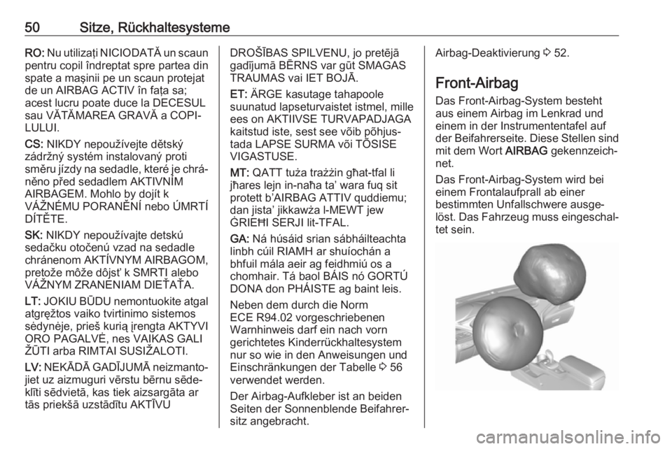 OPEL AMPERA E 2018  Betriebsanleitung (in German) 50Sitze, RückhaltesystemeRO: Nu utilizaţi NICIODATĂ un scaun
pentru copil îndreptat spre partea din
spate a maşinii pe un scaun protejat
de un AIRBAG ACTIV în faţa sa;
acest lucru poate duce la