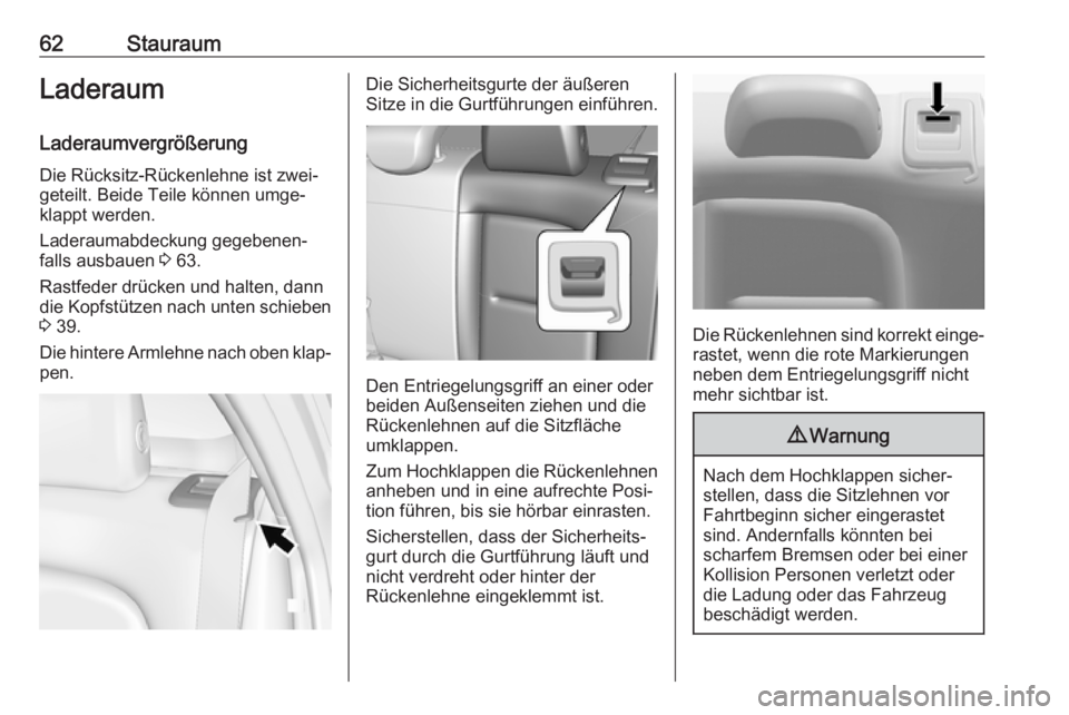 OPEL AMPERA E 2018  Betriebsanleitung (in German) 62StauraumLaderaum
Laderaumvergrößerung Die Rücksitz-Rückenlehne ist zwei‐
geteilt. Beide Teile können umge‐
klappt werden.
Laderaumabdeckung gegebenen‐
falls ausbauen  3 63.
Rastfeder drü