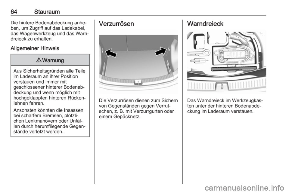 OPEL AMPERA E 2018 Betriebsanleitung (in German) 64StauraumDie hintere Bodenabdeckung anhe‐
ben, um Zugriff auf das Ladekabel,
das Wagenwerkzeug und das Warn‐
dreieck zu erhalten.
Allgemeiner Hinweis9 Warnung
Aus Sicherheitsgründen alle Teile
i OPEL AMPERA E 2018 Betriebsanleitung (in German) 64StauraumDie hintere Bodenabdeckung anhe‐
ben, um Zugriff auf das Ladekabel,
das Wagenwerkzeug und das Warn‐
dreieck zu erhalten.
Allgemeiner Hinweis9 Warnung
Aus Sicherheitsgründen alle Teile
i