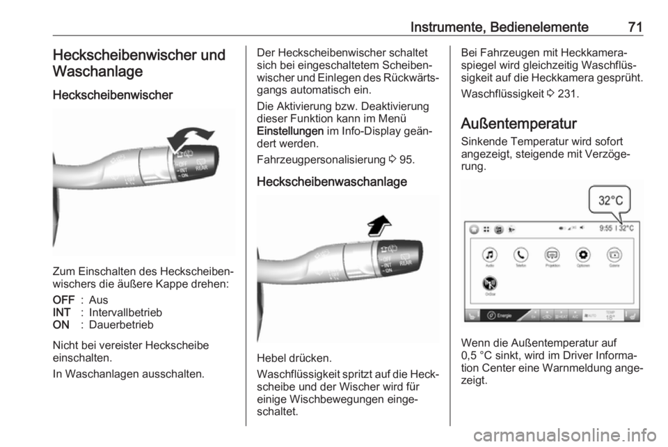 OPEL AMPERA E 2018  Betriebsanleitung (in German) Instrumente, Bedienelemente71Heckscheibenwischer undWaschanlage
Heckscheibenwischer
Zum Einschalten des Heckscheiben‐
wischers die äußere Kappe drehen:
OFF:AusINT:IntervallbetriebON:Dauerbetrieb
N
