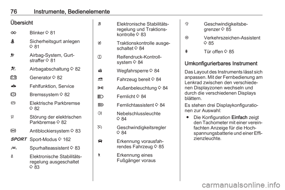 OPEL AMPERA E 2018  Betriebsanleitung (in German) 76Instrumente, BedienelementeÜbersichtOBlinker 3 81XSicherheitsgurt anlegen
3  81vAirbag-System, Gurt‐
straffer  3 81VAirbagabschaltung  3 82pGenerator  3 826Fehlfunktion, ServiceRBremssystem  3 82
