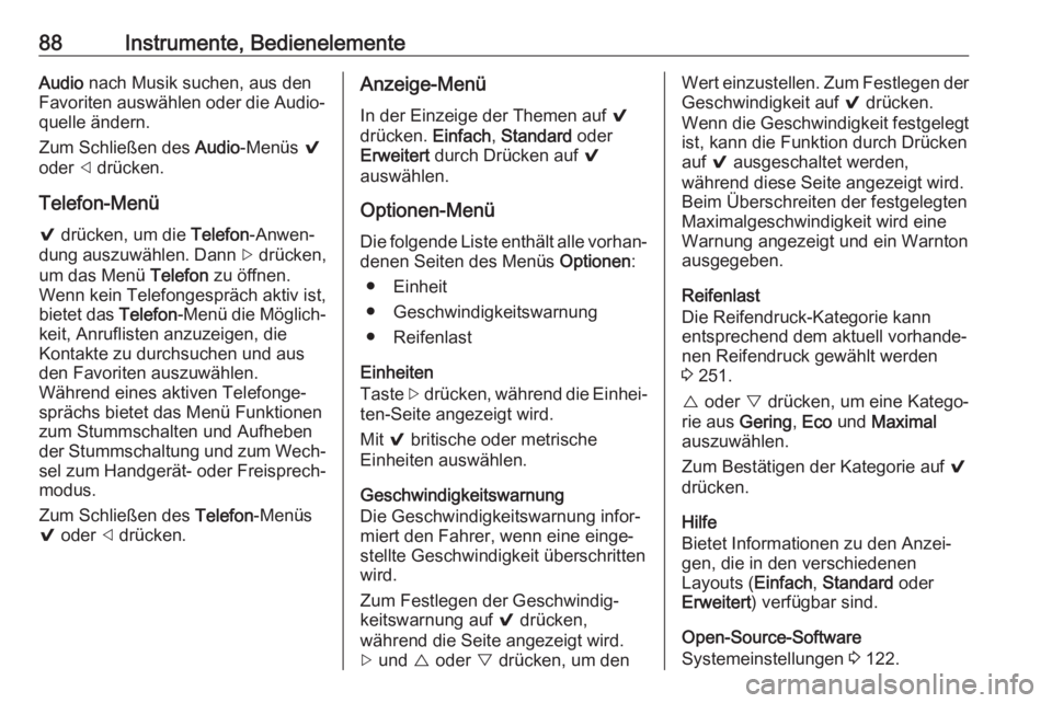 OPEL AMPERA E 2018  Betriebsanleitung (in German) 88Instrumente, BedienelementeAudio nach Musik suchen, aus den
Favoriten auswählen oder die Audio‐ quelle ändern.
Zum Schließen des  Audio-Menüs  9
oder  ] drücken.
Telefon-Menü 9  drücken, um