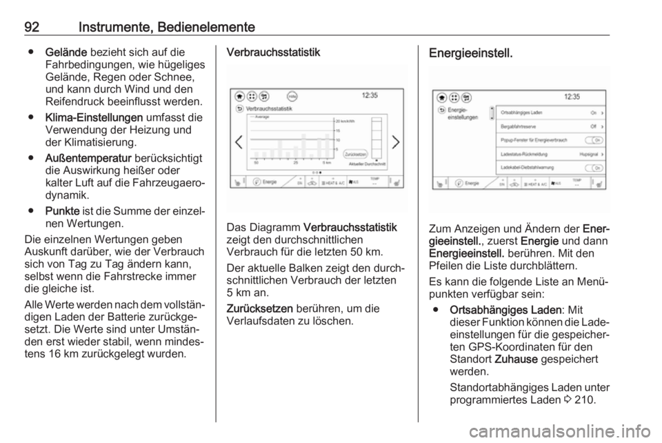 OPEL AMPERA E 2018  Betriebsanleitung (in German) 92Instrumente, Bedienelemente●Gelände  bezieht sich auf die
Fahrbedingungen, wie hügeliges
Gelände, Regen oder Schnee,
und kann durch Wind und den
Reifendruck beeinflusst werden.
● Klima-Einste