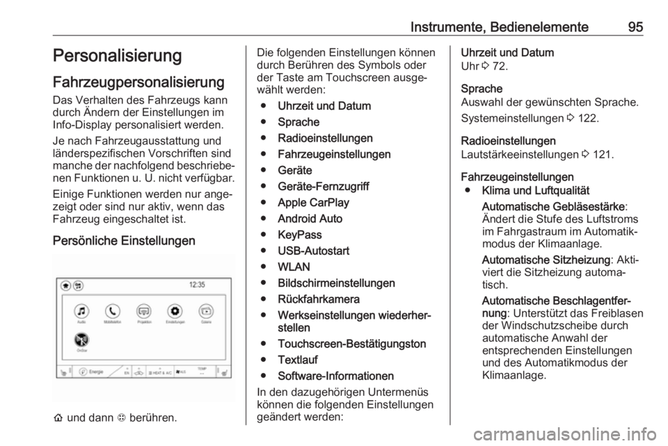 OPEL AMPERA E 2018  Betriebsanleitung (in German) Instrumente, Bedienelemente95Personalisierung
Fahrzeugpersonalisierung Das Verhalten des Fahrzeugs kann
durch Ändern der Einstellungen im
Info-Display personalisiert werden.
Je nach Fahrzeugausstattu