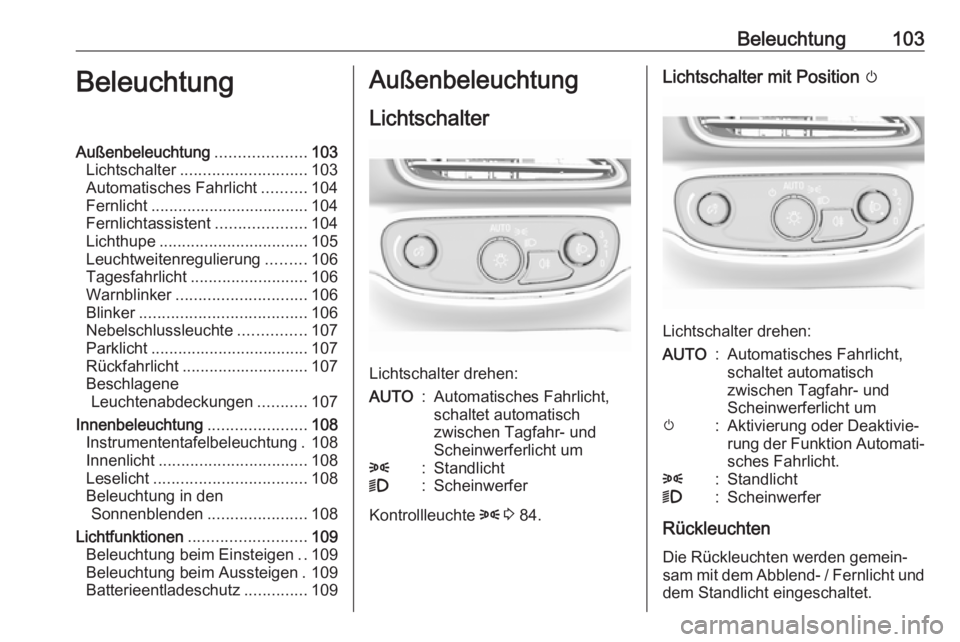 OPEL AMPERA E 2018.5  Betriebsanleitung (in German) Beleuchtung103BeleuchtungAußenbeleuchtung....................103
Lichtschalter ............................ 103
Automatisches Fahrlicht ..........104
Fernlicht ................................... 104