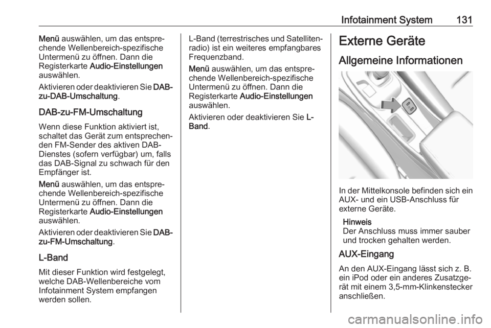 OPEL AMPERA E 2018.5  Betriebsanleitung (in German) Infotainment System131Menü auswählen, um das entspre‐
chende Wellenbereich-spezifische
Untermenü zu öffnen. Dann die
Registerkarte  Audio-Einstellungen
auswählen.
Aktivieren oder deaktivieren S