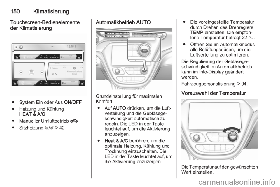 OPEL AMPERA E 2018.5 Betriebsanleitung (in German) 150KlimatisierungTouchscreen-Bedienelemente
der Klimatisierung
● System Ein oder Aus ON/OFF
● Heizung und Kühlung HEAT & A/C
● Manueller Umluftbetrieb 4
● Sitzheizung +/q 3 42
Automatikb OPEL AMPERA E 2018.5 Betriebsanleitung (in German) 150KlimatisierungTouchscreen-Bedienelemente
der Klimatisierung
● System Ein oder Aus ON/OFF
● Heizung und Kühlung HEAT & A/C
● Manueller Umluftbetrieb 4
● Sitzheizung +/q 3 42
Automatikb