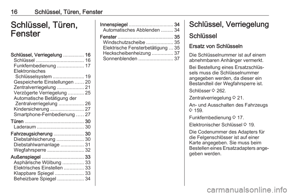 OPEL AMPERA E 2018.5  Betriebsanleitung (in German) 16Schlüssel, Türen, FensterSchlüssel, Türen,
FensterSchlüssel, Verriegelung ...............16
Schlüssel ................................... 16
Funkfernbedienung ...................17
Elektronisc