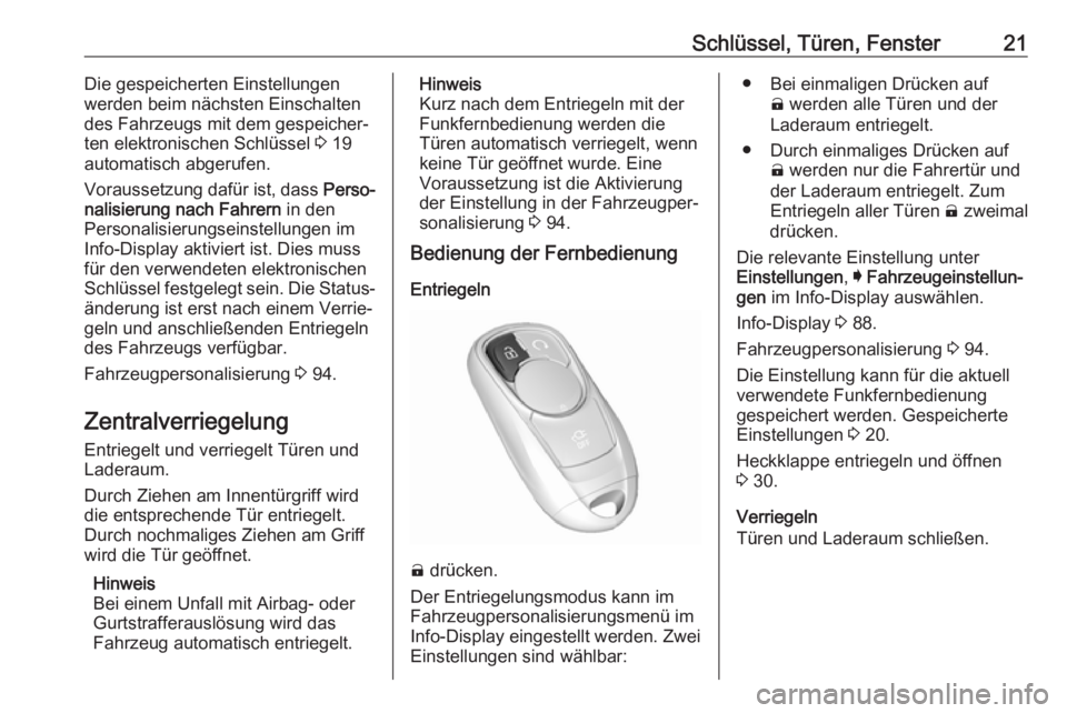 OPEL AMPERA E 2018.5  Betriebsanleitung (in German) Schlüssel, Türen, Fenster21Die gespeicherten Einstellungen
werden beim nächsten Einschalten
des Fahrzeugs mit dem gespeicher‐ ten elektronischen Schlüssel  3 19
automatisch abgerufen.
Voraussetz