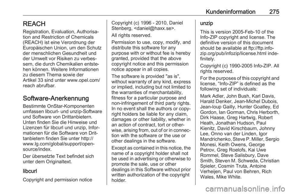 OPEL AMPERA E 2018.5  Betriebsanleitung (in German) Kundeninformation275REACH
Registration, Evaluation, Authorisa‐
tion and Restriction of Chemicals (REACH) ist eine Verordnung der
Europäischen Union, um den Schutz der menschlichen Gesundheit und
de