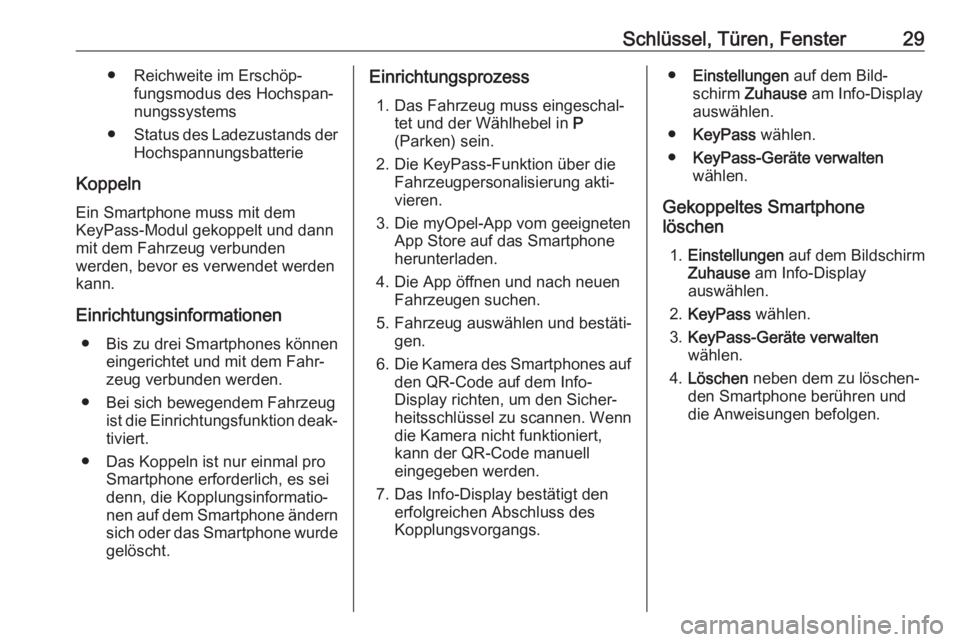OPEL AMPERA E 2018.5  Betriebsanleitung (in German) Schlüssel, Türen, Fenster29● Reichweite im Erschöp‐fungsmodus des Hochspan‐
nungssystems
● Status des Ladezustands der
Hochspannungsbatterie
Koppeln
Ein Smartphone muss mit dem
KeyPass-Modu