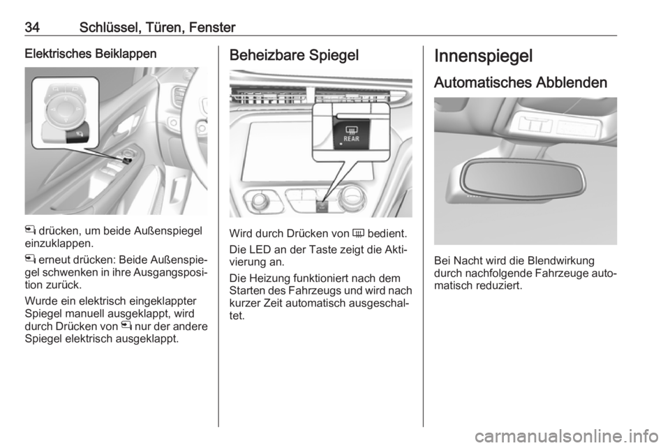 OPEL AMPERA E 2018.5  Betriebsanleitung (in German) 34Schlüssel, Türen, FensterElektrisches Beiklappen
n drücken, um beide Außenspiegel
einzuklappen.
n  erneut drücken: Beide Außenspie‐
gel schwenken in ihre Ausgangsposi‐ tion zurück.
Wurde 