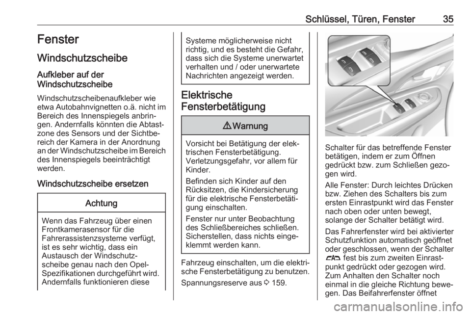 OPEL AMPERA E 2018.5  Betriebsanleitung (in German) Schlüssel, Türen, Fenster35Fenster
Windschutzscheibe
Aufkleber auf der
Windschutzscheibe
Windschutzscheibenaufkleber wie
etwa Autobahnvignetten o.ä. nicht im
Bereich des Innenspiegels anbrin‐
gen