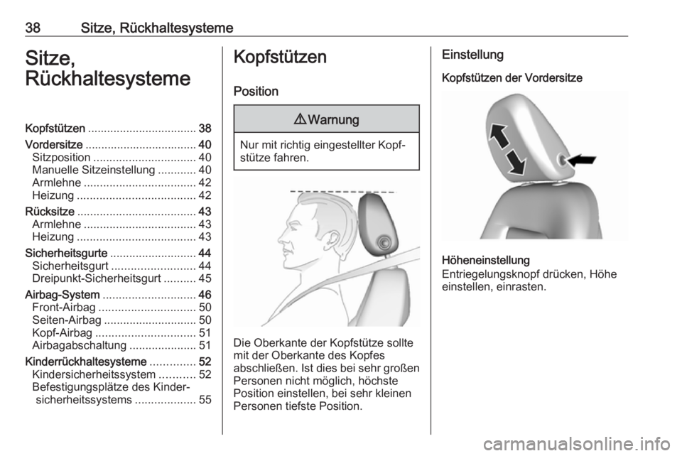 OPEL AMPERA E 2018.5  Betriebsanleitung (in German) 38Sitze, RückhaltesystemeSitze,
RückhaltesystemeKopfstützen .................................. 38
Vordersitze ................................... 40
Sitzposition ................................ 40