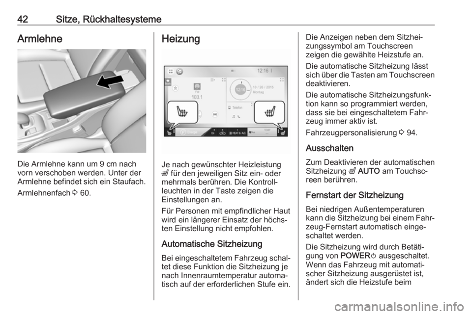 OPEL AMPERA E 2018.5  Betriebsanleitung (in German) 42Sitze, RückhaltesystemeArmlehne
Die Armlehne kann um 9 cm nach
vorn verschoben werden. Unter der
Armlehne befindet sich ein Staufach.
Armlehnenfach  3 60.
Heizung
Je nach gewünschter Heizleistung
