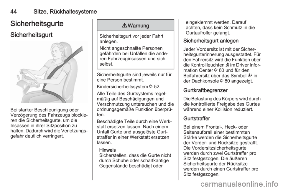 OPEL AMPERA E 2018.5  Betriebsanleitung (in German) 44Sitze, RückhaltesystemeSicherheitsgurteSicherheitsgurt
Bei starker Beschleunigung oder
Verzögerung des Fahrzeugs blockie‐
ren die Sicherheitsgurte, um die
Insassen in ihrer Sitzposition zu
halte