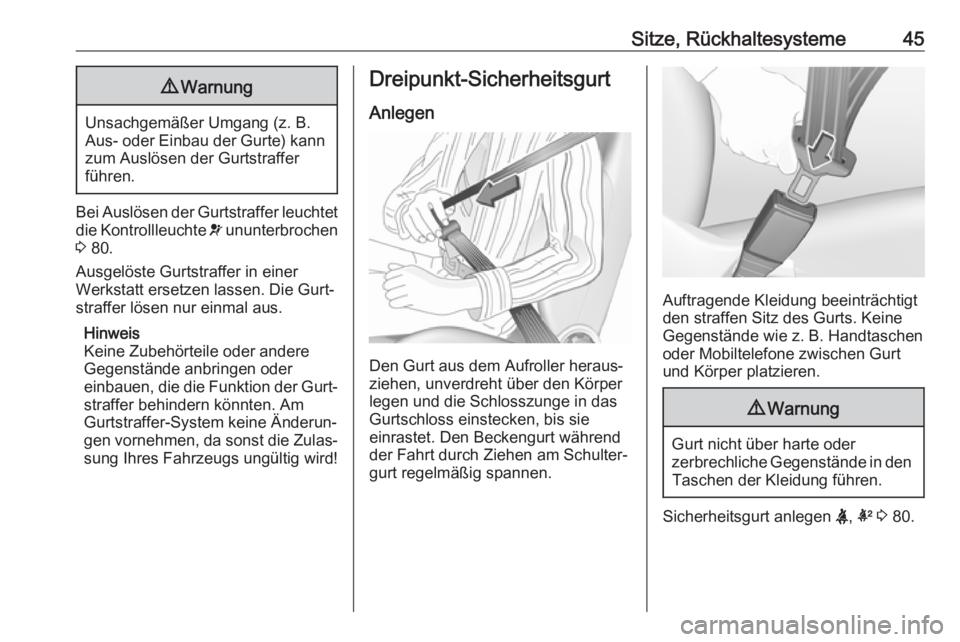 OPEL AMPERA E 2018.5  Betriebsanleitung (in German) Sitze, Rückhaltesysteme459Warnung
Unsachgemäßer Umgang (z. B.
Aus- oder Einbau der Gurte) kann zum Auslösen der Gurtstraffer
führen.
Bei Auslösen der Gurtstraffer leuchtet
die Kontrollleuchte  v