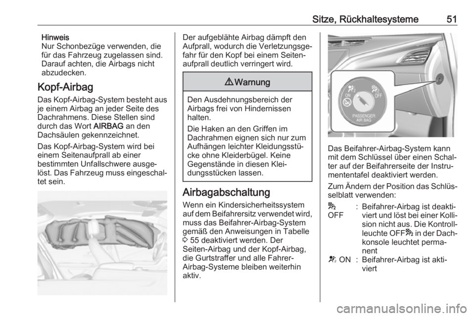 OPEL AMPERA E 2018.5  Betriebsanleitung (in German) Sitze, Rückhaltesysteme51Hinweis
Nur Schonbezüge verwenden, die
für das Fahrzeug zugelassen sind. Darauf achten, die Airbags nichtabzudecken.
Kopf-Airbag
Das Kopf-Airbag-System besteht aus
je einem