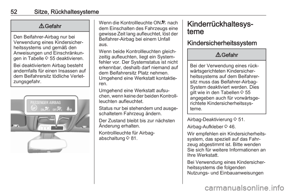 OPEL AMPERA E 2018.5  Betriebsanleitung (in German) 52Sitze, Rückhaltesysteme9Gefahr
Den Beifahrer-Airbag nur bei
Verwendung eines Kindersicher‐ heitssystems und gemäß den
Anweisungen und Einschränkun‐
gen in Tabelle  3 55 deaktivieren.
Bei dea