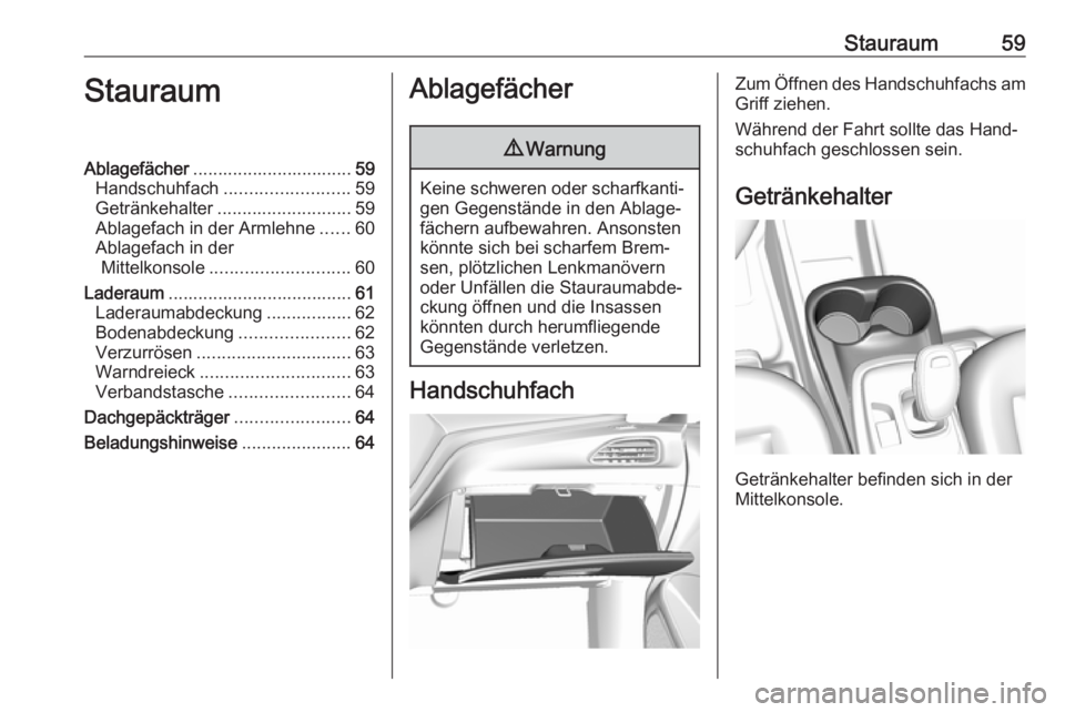 OPEL AMPERA E 2018.5 Betriebsanleitung (in German) Stauraum59StauraumAblagefächer................................ 59
Handschuhfach ......................... 59
Getränkehalter ........................... 59
Ablagefach in der Armlehne ......60
Ablagef OPEL AMPERA E 2018.5 Betriebsanleitung (in German) Stauraum59StauraumAblagefächer................................ 59
Handschuhfach ......................... 59
Getränkehalter ........................... 59
Ablagefach in der Armlehne ......60
Ablagef