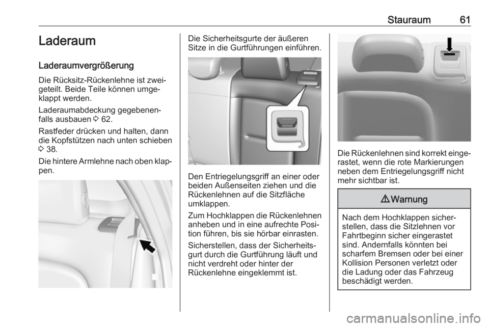 OPEL AMPERA E 2018.5  Betriebsanleitung (in German) Stauraum61Laderaum
Laderaumvergrößerung Die Rücksitz-Rückenlehne ist zwei‐
geteilt. Beide Teile können umge‐
klappt werden.
Laderaumabdeckung gegebenen‐
falls ausbauen  3 62.
Rastfeder drü