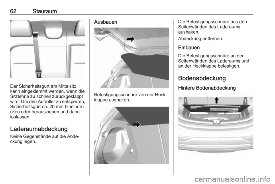 OPEL AMPERA E 2018.5  Betriebsanleitung (in German) 62Stauraum
Der Sicherheitsgurt am Mittelsitz
kann eingeklemmt werden, wenn die
Sitzlehne zu schnell zurückgeklappt
wird. Um den Aufroller zu entsperren, Sicherheitsgurt ca. 20 mm hineindrü‐
cken o