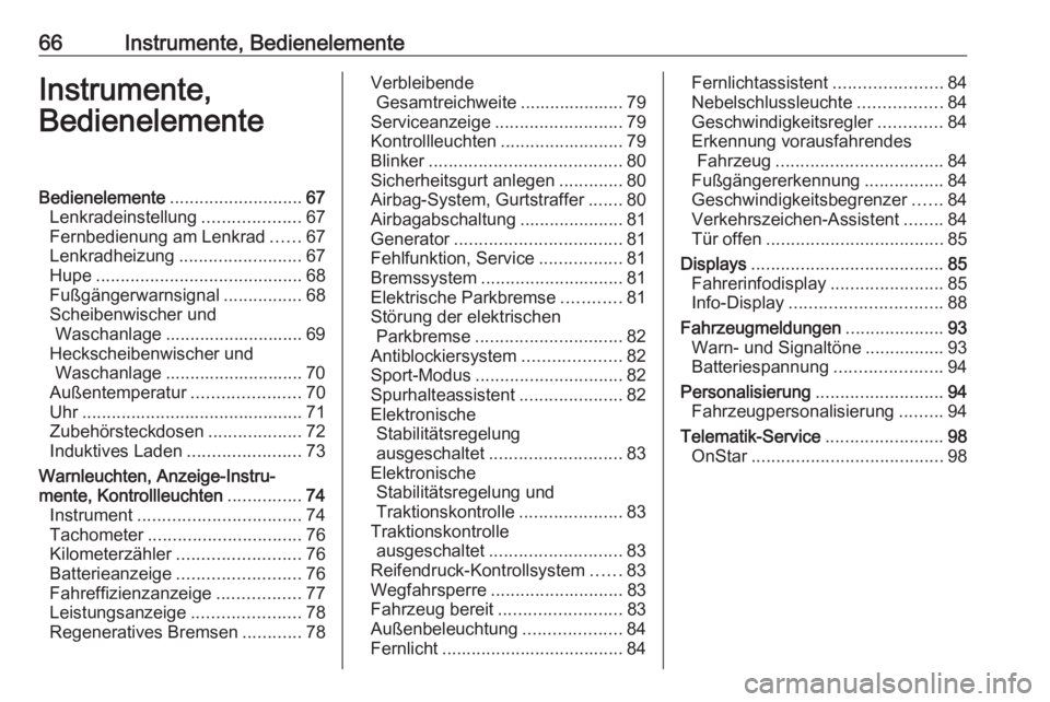 OPEL AMPERA E 2018.5  Betriebsanleitung (in German) 66Instrumente, BedienelementeInstrumente,
BedienelementeBedienelemente ........................... 67
Lenkradeinstellung ....................67
Fernbedienung am Lenkrad ......67
Lenkradheizung .......