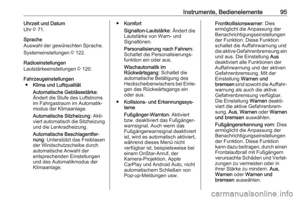 OPEL AMPERA E 2018.5  Betriebsanleitung (in German) Instrumente, Bedienelemente95Uhrzeit und Datum
Uhr  3 71.
Sprache
Auswahl der gewünschten Sprache.
Systemeinstellungen  3 122.
Radioeinstellungen
Lautstärkeeinstellungen  3 120.
Fahrzeugeinstellunge