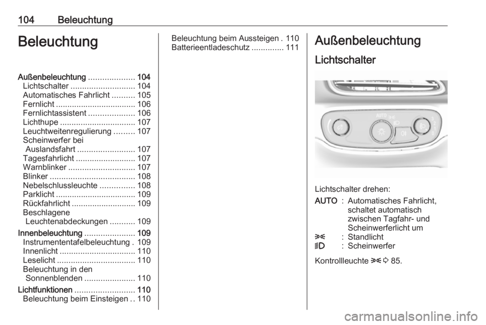 OPEL AMPERA E 2019 Betriebsanleitung (in German) 104BeleuchtungBeleuchtungAußenbeleuchtung....................104
Lichtschalter ............................ 104
Automatisches Fahrlicht ..........105
Fernlicht ................................... 106 OPEL AMPERA E 2019 Betriebsanleitung (in German) 104BeleuchtungBeleuchtungAußenbeleuchtung....................104
Lichtschalter ............................ 104
Automatisches Fahrlicht ..........105
Fernlicht ................................... 106