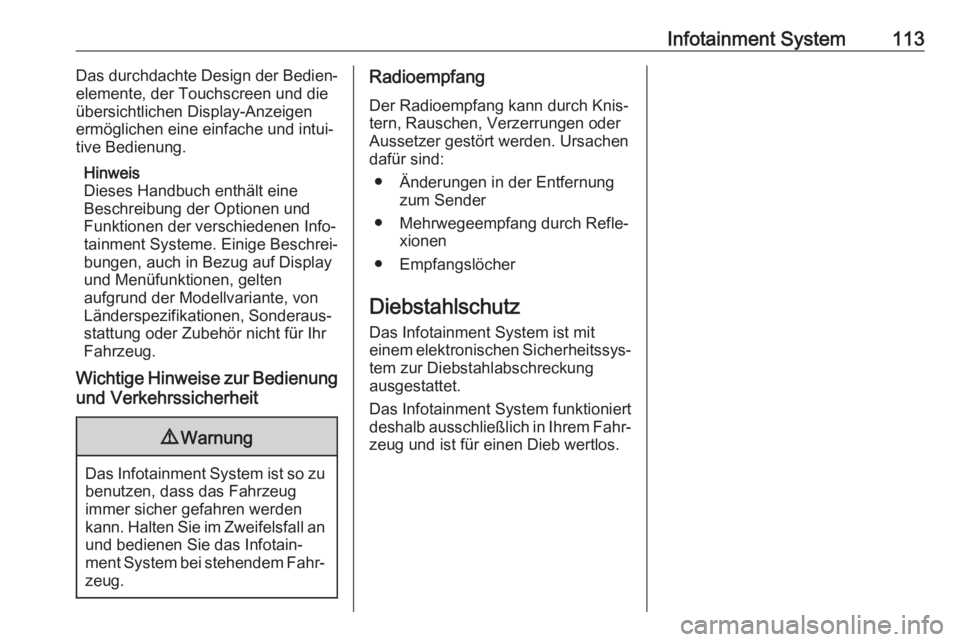 OPEL AMPERA E 2019  Betriebsanleitung (in German) Infotainment System113Das durchdachte Design der Bedien‐
elemente, der Touchscreen und die
übersichtlichen Display-Anzeigen
ermöglichen eine einfache und intui‐
tive Bedienung.
Hinweis
Dieses Ha