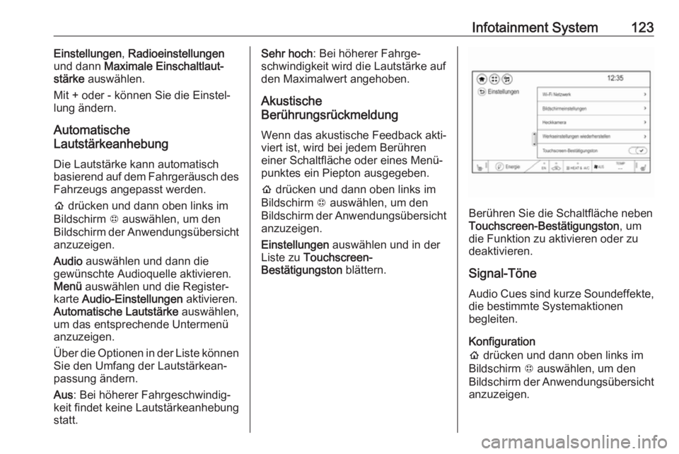 OPEL AMPERA E 2019  Betriebsanleitung (in German) Infotainment System123Einstellungen, Radioeinstellungen
und dann  Maximale Einschaltlaut‐
stärke  auswählen.
Mit + oder - können Sie die Einstel‐
lung ändern.
Automatische
Lautstärkeanhebung
