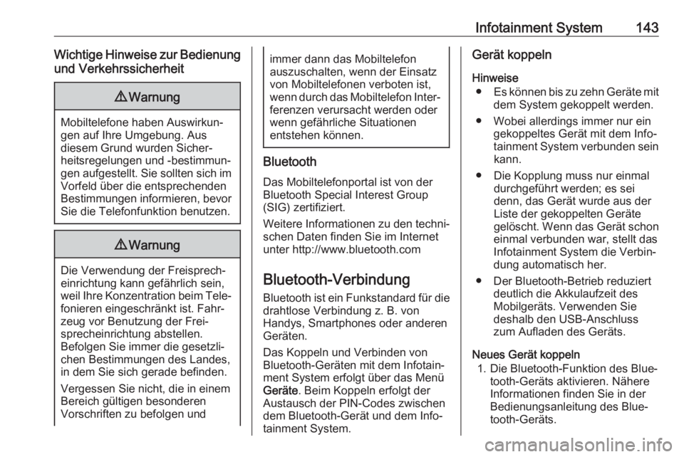 OPEL AMPERA E 2019  Betriebsanleitung (in German) Infotainment System143Wichtige Hinweise zur Bedienungund Verkehrssicherheit9 Warnung
Mobiltelefone haben Auswirkun‐
gen auf Ihre Umgebung. Aus
diesem Grund wurden Sicher‐
heitsregelungen und -best
