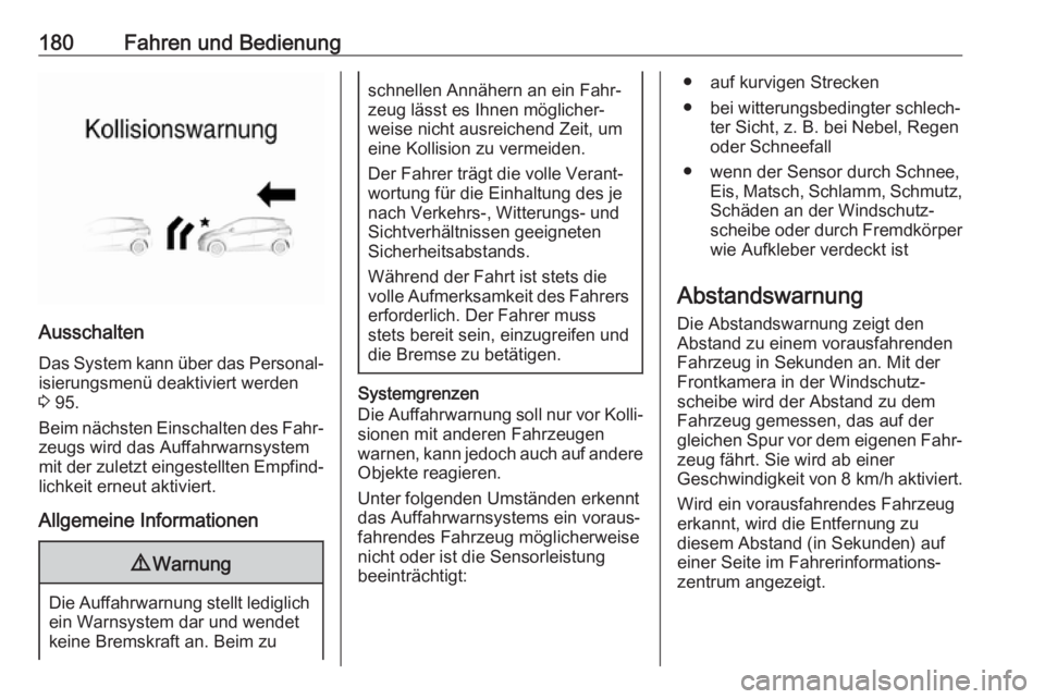 OPEL AMPERA E 2019  Betriebsanleitung (in German) 180Fahren und Bedienung
AusschaltenDas System kann über das Personal‐
isierungsmenü deaktiviert werden
3  95.
Beim nächsten Einschalten des Fahr‐ zeugs wird das Auffahrwarnsystem
mit der zuletz