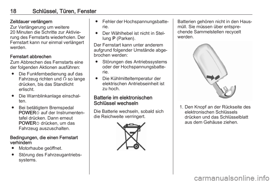 OPEL AMPERA E 2019  Betriebsanleitung (in German) 18Schlüssel, Türen, FensterZeitdauer verlängern
Zur Verlängerung um weitere
20 Minuten die Schritte zur Aktivie‐ rung des Fernstarts wiederholen. Der Fernstart kann nur einmal verlängert
werden